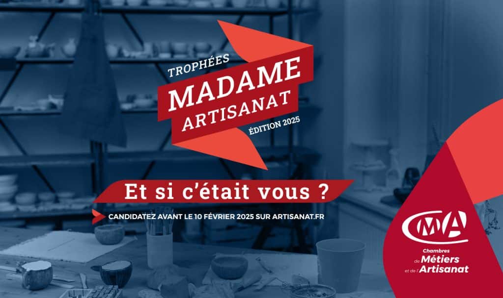 Affiche TROPHÉES MADAME ARTISANAT ÉDITION 2025 : Et si c'était vous ? CANDIDATEZ AVANT LE 10 FÉVRIER 2025 SUR ARTISANAT.FR